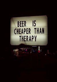 Beer Is Cheaper Than Therapy